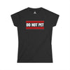 Do Not Pet Funny Women's Softstyle Tee T-Shirts Black gifts for animal lovers supporting animal rescues