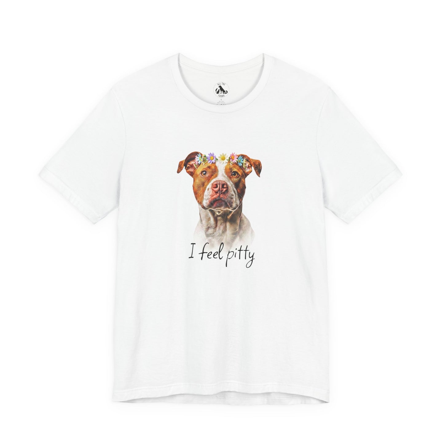 A white short-sleeve crewneck t-shirt featuring a watercolor graphic of a pitbull-type dog with a flower crown and the text 'I feel pitty' printed below it.