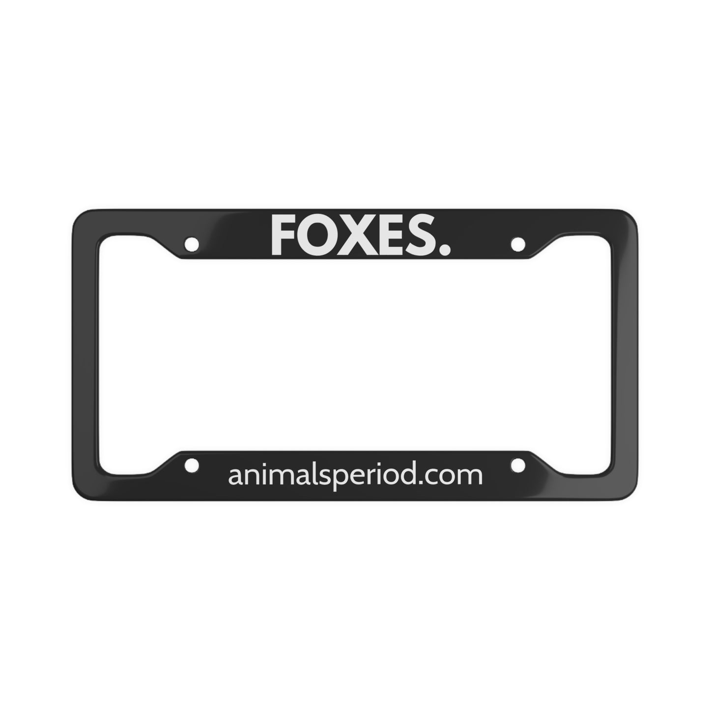 FOXES, Period. Matte Finish Aluminum License Plate Frame License Plate Frames 12.2" x 6.3" Matte gifts for animal lovers supporting animal rescues