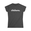 CHICKENS, PERIOD. Women's Softstyle Tee in Dark Heather — t-shirts that gives back to farm animal rescues