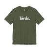 BIRDS, PERIOD. Unisex Tee T-Shirts Military Green gifts for animal lovers supporting animal rescues